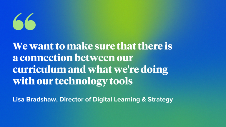 We want to make sure that there is a connection between our curriculum and what we're doing with our technology tools