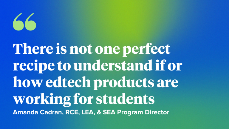 There is not one perfect recipe to understand if or how edtech products are working for students