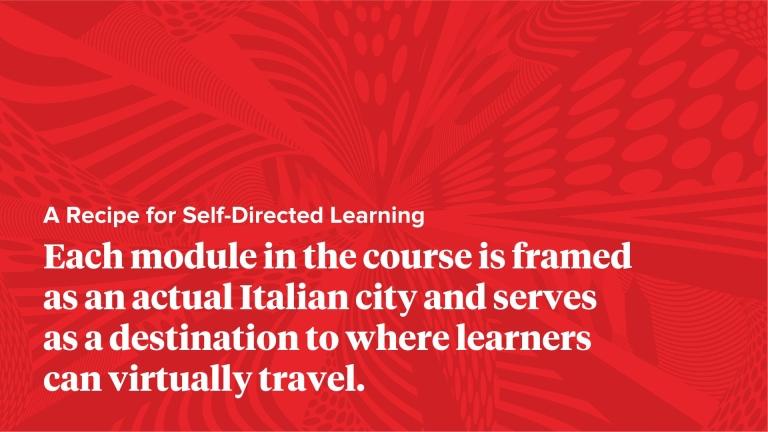 Each module in the course is framed as an actual Italian city and serves as a destination to where learners can virtually travel.