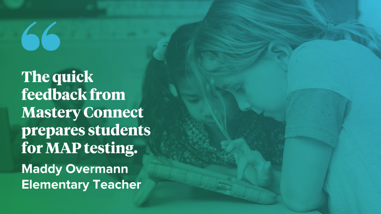 "The quick feedback from Mastery Connect prepares students for MAP testing"