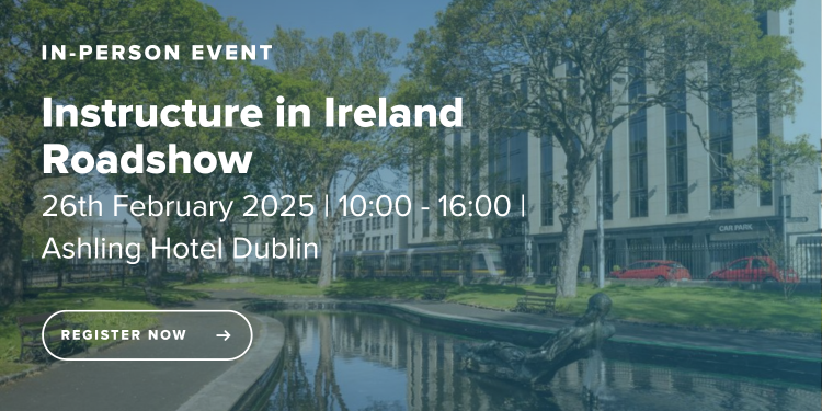 Instructure in Ireland Roadshow  26th February 2025, 10:00 - 16:00 Ashling Hotel Dublin