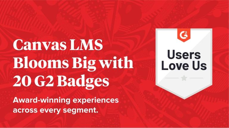 Canvas LMS Blooms Big with 20 G2 Badges! Award-winning experiences across every segment.